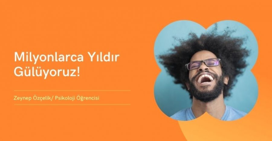 Milyonlarca Yıldır Gülüyoruz