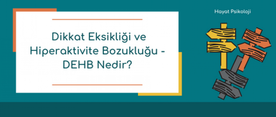 Dikkat Eksikliği ve Hiperaktivite Bozukluğu - DEHB Nedir?