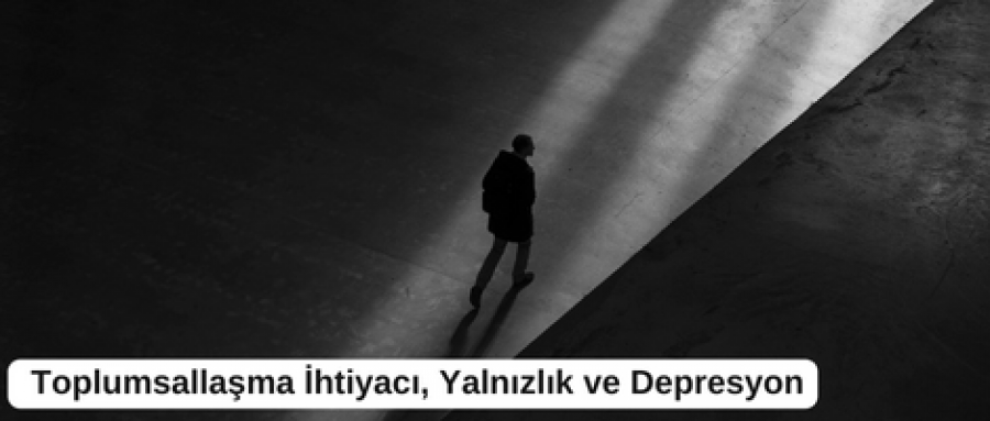 Toplumsallaşma İhtiyacı, Yalnızlık ve Depresyon