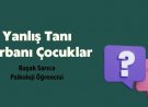 Yanlış Tanı Kurbanı Çocuklar 