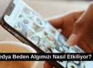 Sosyal Medya Beden Algımızı Nasıl Etkiliyor?