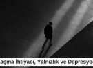 Toplumsallaşma İhtiyacı, Yalnızlık ve Depresyon