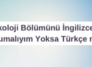 Psikoloji Bölümünü İngilizce mi Okumalıyım Yoksa Türkçe mi?
