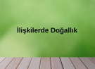 İlişkilerde Doğallık: Neden Doğal İnsanlar Bize Daha İyi Gelir?